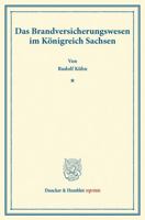 Das Brandversicherungswesen Im Konigreich Sachsen: (Abhandlungen Aus Dem Volkswirtschaftlichen Seminar Der Technischen Hochschule Zu Dresden, Heft 5) 3428160452 Book Cover