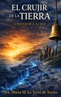 El Crujir de la Tierra: Aprender a Subir (Spanish Edition) B0HHTGF1X8 Book Cover
