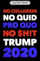 Composition Notebook: No Collusion No Quid Quo No Shit Pro Trump Republican Gift Journal/Notebook Blank Lined Ruled 6x9 100 Pages 1671345177 Book Cover