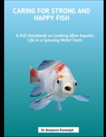 Caring for Strong and Happy Fish: A Full Handbook on Looking After Aquatic Life in a Growing Water Farm B0FGY3S7XV Book Cover