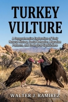 TURKEY VULTURE: Turkey Vulture: A Comprehensive Exploration of Their Natural History, Social Behavior, Migration Patterns, and Ecological Significance B0HBG3MBG1 Book Cover