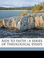 Aids to Faith: A Series of Theological Essays 1022026135 Book Cover