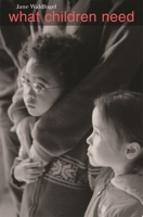 What Children Need (The Family and Public Policy) 0674046404 Book Cover
