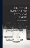 Practical Handbook for Beet-Sugar Chemists: Rapid Methods of Technico-Chemical Analyses of the Products and By-Products and of Material Used in the Manufacture of Beet Sugar 101760200X Book Cover