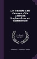 List of Errrata in the Catalogue of the Australian Scyphomedusae and Hydromedusae 1171965028 Book Cover