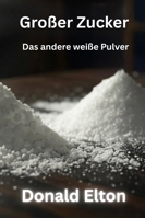 Großer Zucker: Das andere weiße Pulver B0G37SW62Q Book Cover