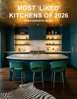 Most ‘Liked’ Kitchens of 2026 Photography Book: Discover The Most Viral Interior Design Trends And Stunning Home Inspiration For The Modern Era B0GTLPK8C9 Book Cover