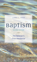 Baptism: The Believer's First Obedience 0825424976 Book Cover