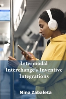 Intermodal Interchange's Inventive Integrations: Linking Diverse Transportation Systems Globally B0F54MR6R9 Book Cover