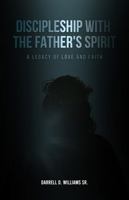 Discipleship With The Father's Spirit: A Legacy of Love and Faith B0F1DR8VKQ Book Cover