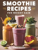 SMOOTHIES RECIPES FOR WEIGHT GAIN: Unlock the Secret to Gaining Healthy Weight with Delicious and Nutrient Packed Smoothies| 2 Exclusive Bonuses Included B0CWTYXDGS Book Cover