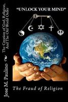 The Creation of God, Religion, and the Old World Order: Scene Five: The Fraud of the Fraud 1440499047 Book Cover