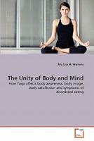 The Unity of Body and Mind: How Yoga affects body awareness, body image, body satisfaction and symptoms of disordered eating 3639321588 Book Cover