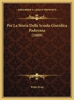 Per La Storia Della Scuola Giuridica Padovana (1889) 1167327853 Book Cover