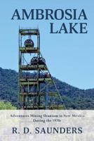 Ambrosia Lake: Adventures Mining Uranium in New Mexico During the 1970s 1533361045 Book Cover