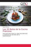 Los 35 Retos de la Cocina Francesa: Una guía para hacer tu vida mas deliciosa y !conocer los secretos de la Gastronomía! 6203587192 Book Cover
