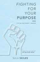 Fighting for Your Purpose: From Sex Trafficking to Ministry B089CSNFTL Book Cover