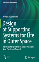 Design of Supporting Systems for Life in Outer Space: A Design Perspective on Space Missions Near Earth and Beyond (Research for Development) 3030609448 Book Cover