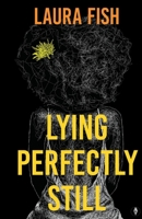 Lying Perfectly Still 1915789222 Book Cover