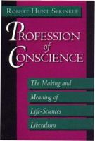 Profession of Conscience: The Making and Meaning of Life-Sciences Liberalism 069103365X Book Cover