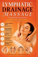 Lymphatic Drainage Massage: A Complete Step-by-Step Guide to Lymphatic Health, Fluid Drainage, Beauty, Recovery, and Self-Massage B0H7LQS735 Book Cover