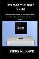 M1 Mac mini User Guide: A step by step complete manual on how to use the 2020 M1 Mac mini with macOS big sur Tips and Tricks for beginners, Pros, seniors and Mac users. B094ZL8CGW Book Cover