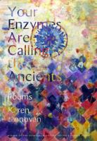 Your Enzymes Are Calling The Ancients: Poems 0892554762 Book Cover