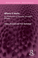 Where it Hurts: An Introduction to Sociology for Health Workers (Routledge Revivals) 1032676981 Book Cover