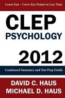 CLEP Psychology - 2012: Condensed Summary and Test Prep Guide 1611045991 Book Cover