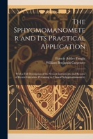 The Sphygmomanometer and Its Practical Application: With a Full Description of the Several Instruments and Resumé of Recent Literature Pertaining to Clinical Sphygmomanometry 1021267260 Book Cover