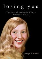 Losing You: The Story of Losing My Wife to Pancreatic Cancer 1625108567 Book Cover