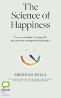 The Science of Happiness: The six principles of a happy life and the seven strategies for achieving it 1867533367 Book Cover