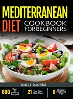 Mediterranean Diet Cookbook for Beginners: 600 Easy & Healthy Recipes - 21-Day Diet Meal Plan - 8 Grocery Shopping Tips 1080885749 Book Cover