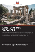 L'HISTOIRE DES VACANCES: Les instructions méthodologiques pour les étudiants de tous ces domaines ont été discutées au sein du Conseil scientifique de ... des sciences de la vie. (French Edition) 6208809827 Book Cover