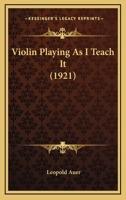 Violin Playing As I Teach It (1921) 1437432816 Book Cover