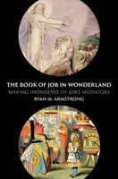 The Book of Job in Wonderland: Making (Non)Sense of Job's Mediators 0197763677 Book Cover