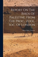 Report on the Birds of Palestine. from the Proc., Zool. Soc. of London 1017267707 Book Cover