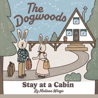 The Dogwoods Stay at a Cabin: A cute story about adorable animals going on a trip B0CP2D33DB Book Cover