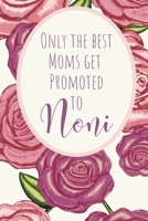 Only the Best Moms Get Promoted to Noni : Great Gift to Surprise the Future Grandma in Your Life! 120 Lined Pages Notebook Journal Reveal 1695124472 Book Cover