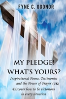 My Pledge! What's Yours?: Inspirational Poems, Testimonies and the Power of Prayer 1732199523 Book Cover