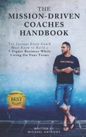 The Mission Driven Coaches Handbook: Ten Lessons Every Coach Must Know to Build a Seven Figure Business B0DZHGP39V Book Cover