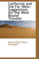 California and the Far West: Suggestions for the West Bound Traveler 0526702761 Book Cover