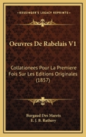 Oeuvres De Rabelais V1: Collationees Pour La Premiere Fois Sur Les Editions Originales (1857) 1160218943 Book Cover