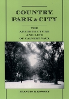 Country, Park & City: The Architecture and Life of Calvert Vaux 0195171136 Book Cover
