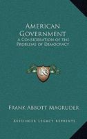 American Government: A Consideration of the Problems of Democracy ... 1417922710 Book Cover