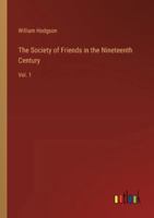 The Society of Friends in the Nineteenth Century: Vol. 1 3385251508 Book Cover