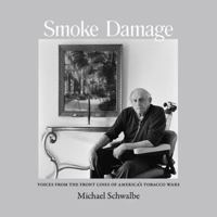 Smoke Damage: Voices from the Front Lines of America’s Tobacco Wars 0981562086 Book Cover