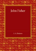 John Fisher: A Lecture Delivered in the Hall of St John's College on the Occasion of the Quatercentenary Celebration by Queens', Christ's, St John's and Trinity Colleges 1107640628 Book Cover