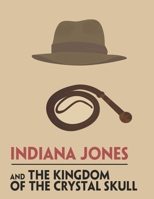 Indiana Jones and The Kingdom of The Crystal Skull: Screenplay B0C7T5FY71 Book Cover