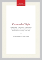 The Command of Light: Rowland's School of Physics and the Spectrum (Memoirs of the American Philosophical Society) (Memoirs of the American Philosophical Society) 0871692384 Book Cover